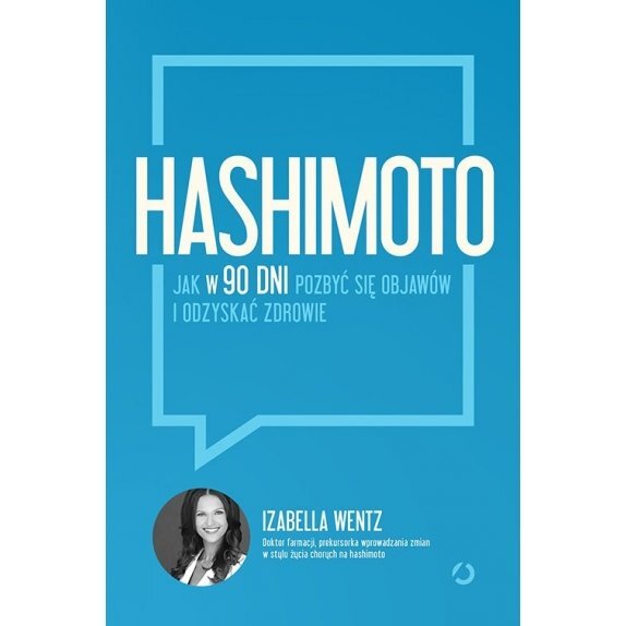 Książka "Hashimoto. Jak w 90 dni pozbyć się objawów i odzyskać zdrowie" I. Wentz cena 36,95zł