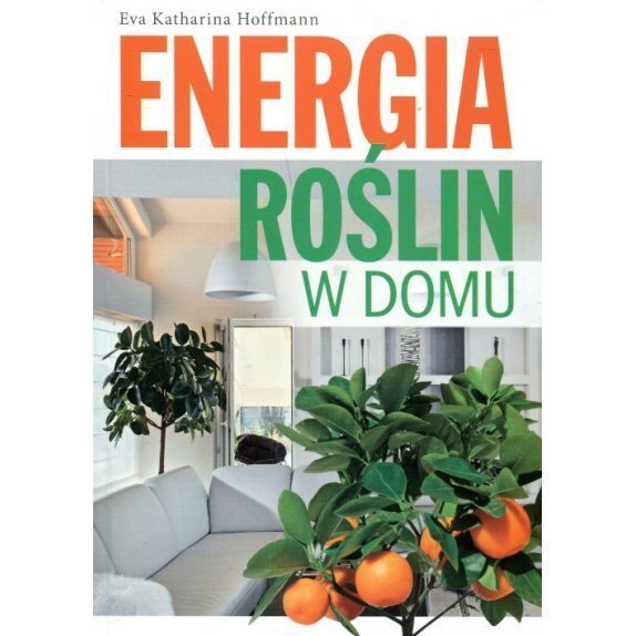 Książka "Energia roślin w domu" Eva Katharina Hoffmann cena 38,65zł