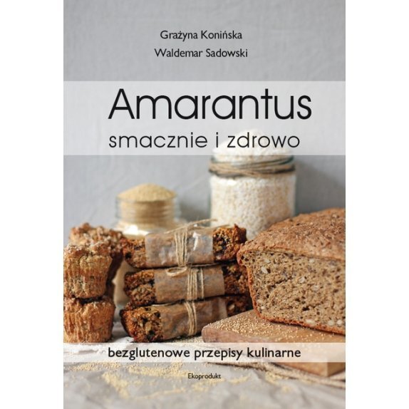 Książka "Amarantus smacznie i zdrowo" Konińska Grażyna i Sadowski Waldemar cena 9,29zł