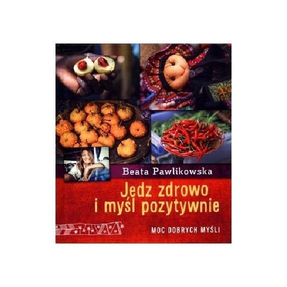 Książka "Jedz zdrowo i myśl pozytywnie" Beata Pawlikowska cena 18,25zł