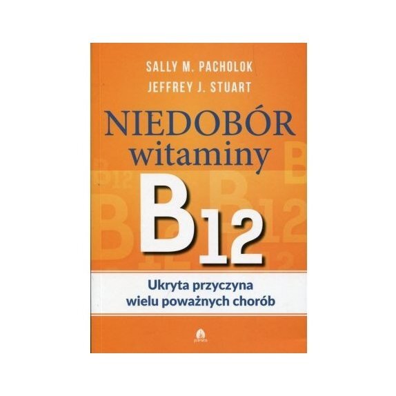 Książka "Niedobór wit B12. Ukryta przyczyna wielu poważnych chorób" Pacholok cena 45,99zł