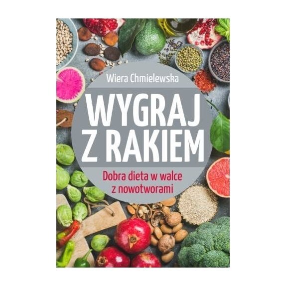 Książka "Wygraj z rakiem. Dobra dieta w walce z nowotworami " Wiera cena 24,30zł
