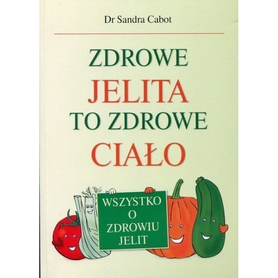 Książka"Zdrowe jelita to zdrowe ciało. Wszystko o zdrowiu jelit" S. Cabot cena 32,75zł