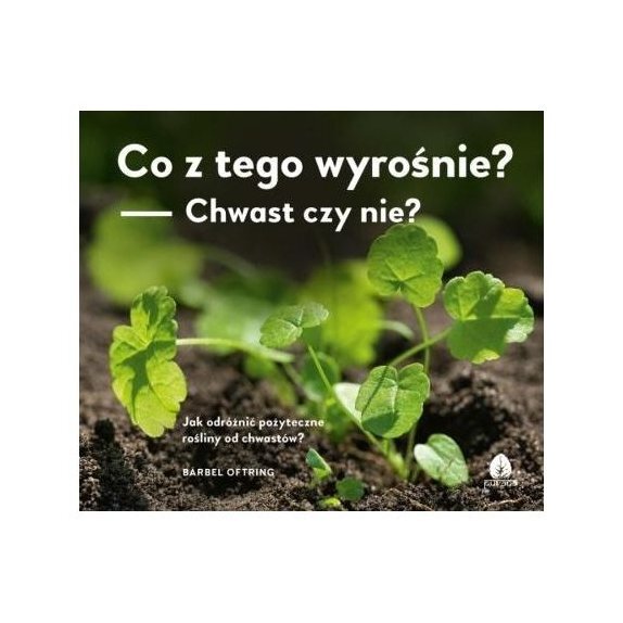 Książka "Co z tego wyrośnie? Chwast czy nie?" B. Oftring cena 28,75zł