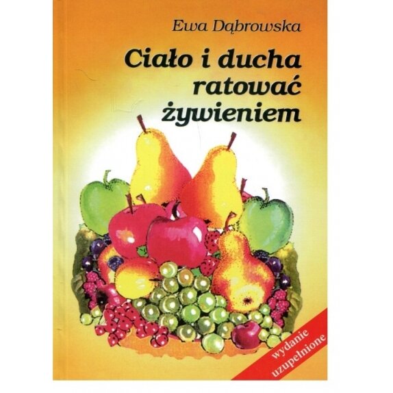 Książka "Ciało i ducha ratować żywieniem" Ewa Dąbrowska cena 31,49zł