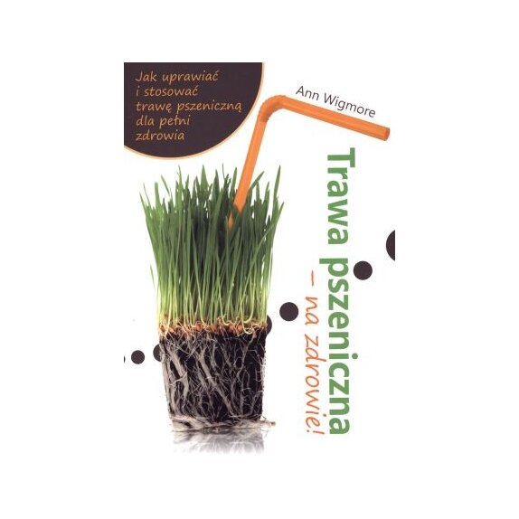 Książka "Trawa pszeniczna - na zdrowie!" Ann Wigmore cena 28,45zł