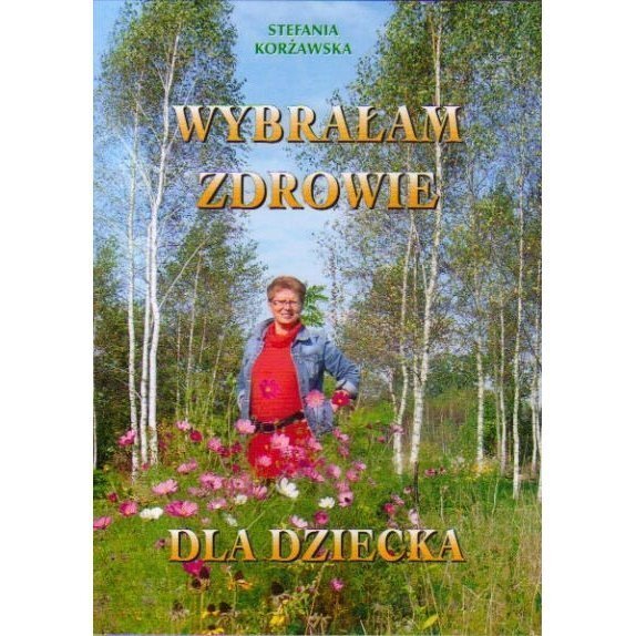 Książka "Wybrałam zdrowie dla dziecka" Stefania Korżawska cena 25,99zł