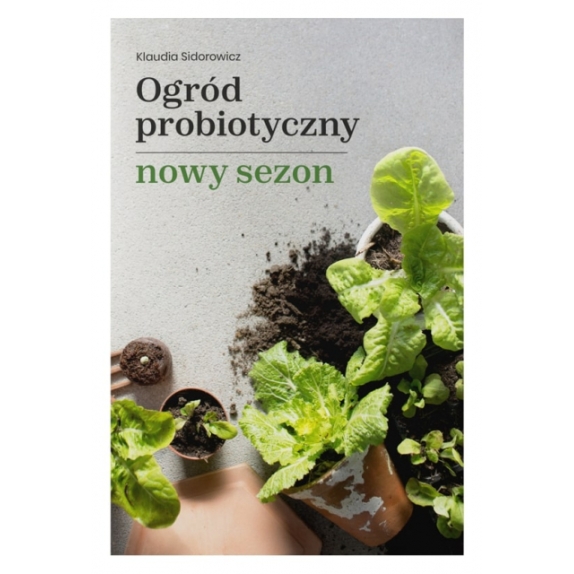 Książka Ogród probiotyczny - nowy sezon Klaudia Sidorowicz cena 59,90zł