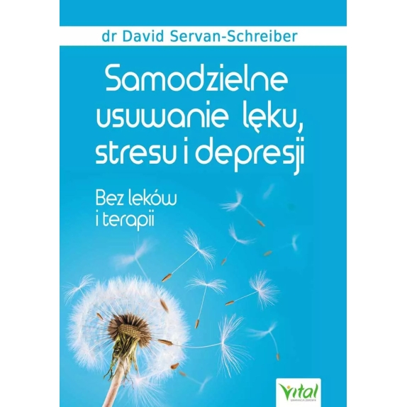 Książka "Samodzielne usuwanie lęku,stresu i depresji. Bez leków i terapii" Dr David Servan-Schreiber cena 69,60zł