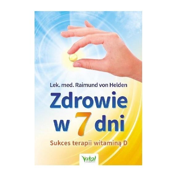 Książka "Zdrowie w 7 dni. Sukces terapii witaminą D" Von Helden Raimund cena 28,95zł