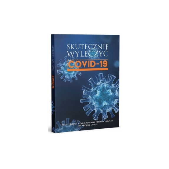 Książka " Skutecznie wyleczyć COVID-19 "  Prof. dr hab. n. med. Andrzej Frydrychowski, dr Michał Lange cena 49,00zł