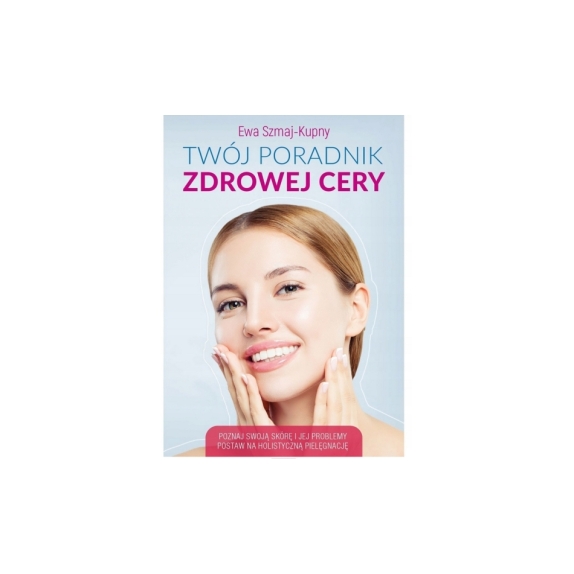 Książka Twój poradnik zdrowej cery Poznaj swoją skórę Ewa Szmaj-Kupny PROMOCJA! cena 7,83$