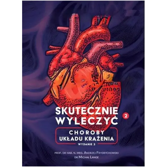 Książka " Skutecznie Wyleczyć Choroby układu krążenia " prof. Andrzej Frydrychowski, dr Michał Lange cena 186,95zł