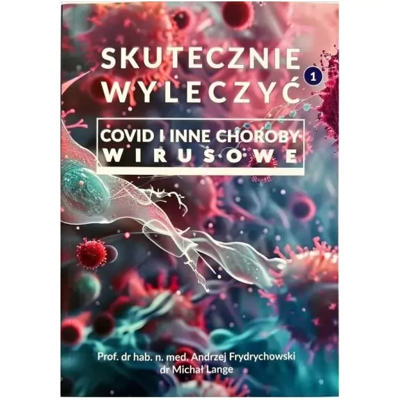 Książka " Skutecznie Wyleczyć COVID i inne choroby wirusowe "  Prof.Andrzej Frydrychowski , dr Michał Lange cena 157,90zł