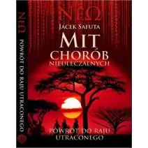 Książka " Mit chorób nieuleczalnych - Powrót do raju utraconego " Jacek Safuta cena 133,90zł