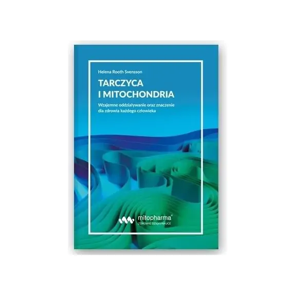 Książka " Tarczyca i mitochondria " Helena Rooth Svensson cena 54,00zł