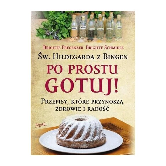 Książka "Św.Hildegarda z Bingen. Po prostu gotuj" B. Pregenzer, B.Schmidle cena 31,75zł