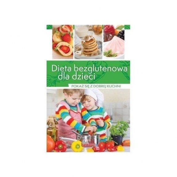 Książka "Dobra Kuchnia. Dieta bezglutenowa dla dzieci" Mielnicki K. cena €1,31