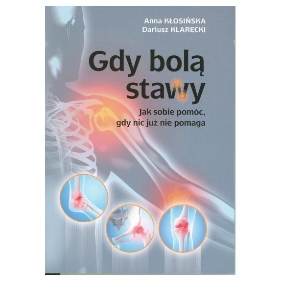 Książka Gdy bolą stawy. Jak sobie pomóc, gdy nic już nie pomaga. Kłosińska GRUDNIOWA PROMOCJA! cena 26,00zł
