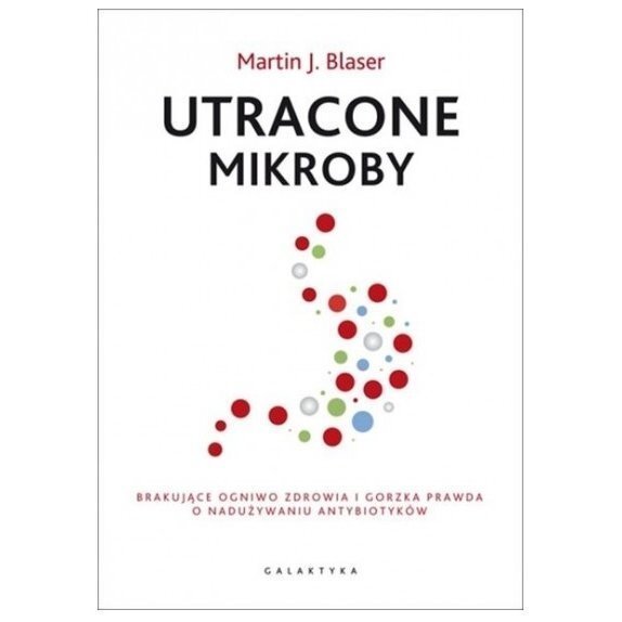 Książka "Utracone mikroby..." Martin J. Blaser cena 41,29zł