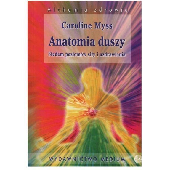 Książka "Anatomia duszy. Siedem poziomów siły i uzdrawiania" Caroline Myss cena 30,50zł